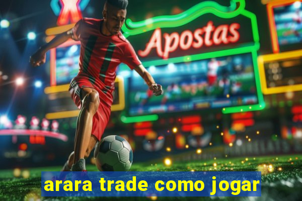 arara trade como jogar